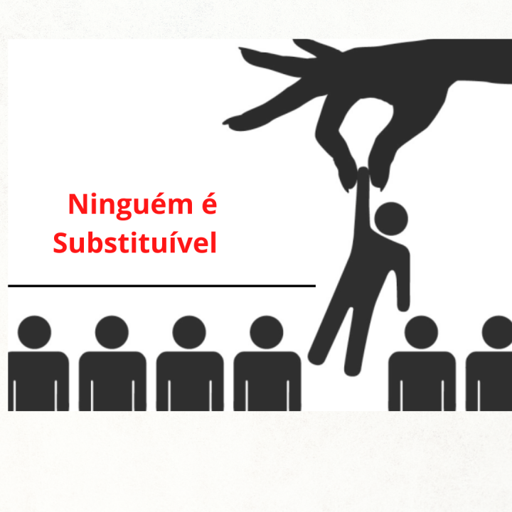 Ninguém é Substituível !